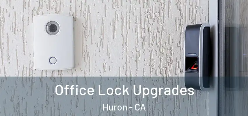  Office Lock Upgrades Huron - CA
